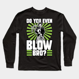 Do You Even Blow Bro - Bagpiper Long Sleeve T-Shirt